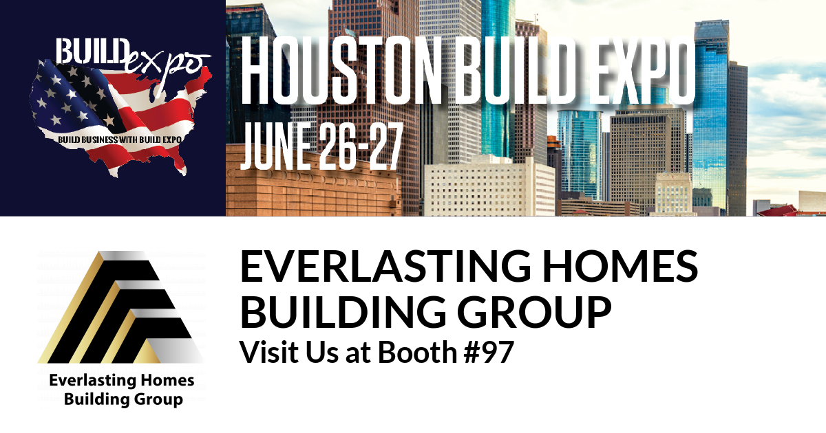 Featured image for “Everlasting Homes
Building Group invites you to Houston Build Expo, June 26-27”